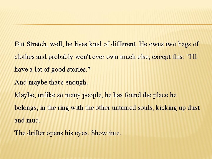 But Stretch, well, he lives kind of different. He owns two bags of clothes