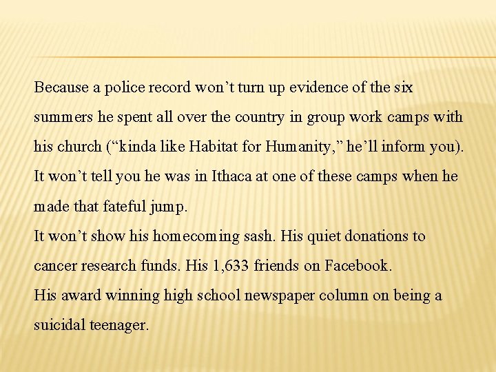 Because a police record won’t turn up evidence of the six summers he spent