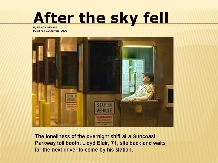 After the sky fell By BRADY DENNIS Published January 28, 2005 The loneliness of