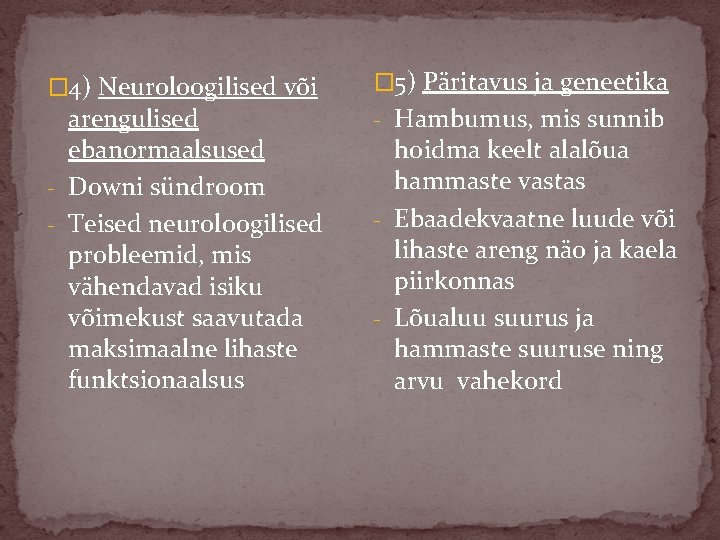 � 4) Neuroloogilised või arengulised ebanormaalsused - Downi sündroom - Teised neuroloogilised probleemid, mis