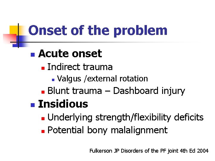 Onset of the problem n Acute onset n Indirect trauma n n n Valgus
