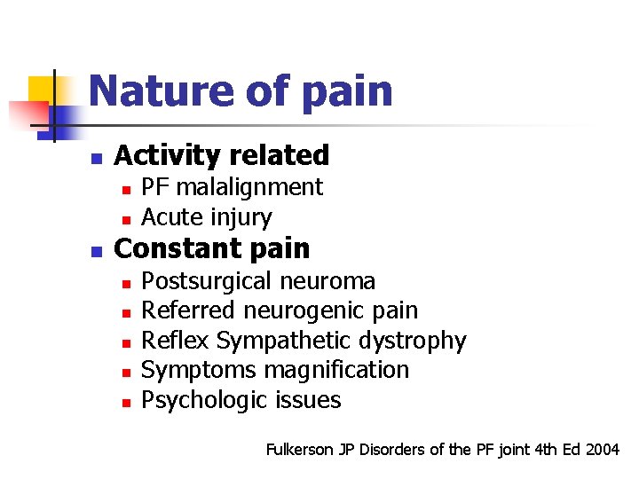 Nature of pain n Activity related n n n PF malalignment Acute injury Constant