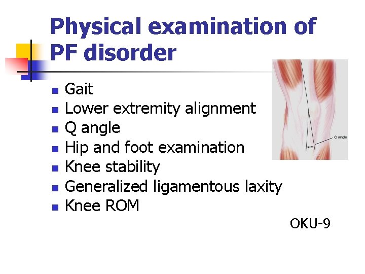 Physical examination of PF disorder n n n n Gait Lower extremity alignment Q
