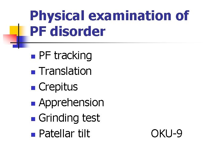 Physical examination of PF disorder PF tracking n Translation n Crepitus n Apprehension n