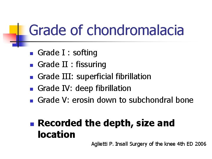 Grade of chondromalacia n n n Grade Grade I : softing II : fissuring