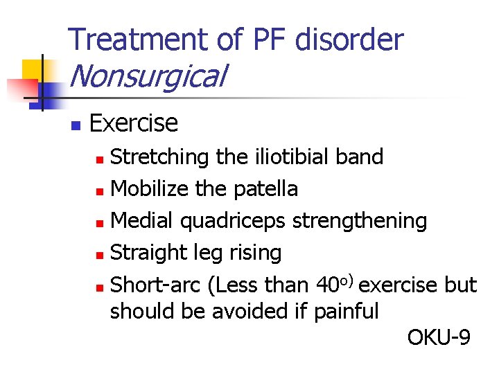 Treatment of PF disorder Nonsurgical n Exercise Stretching the iliotibial band n Mobilize the