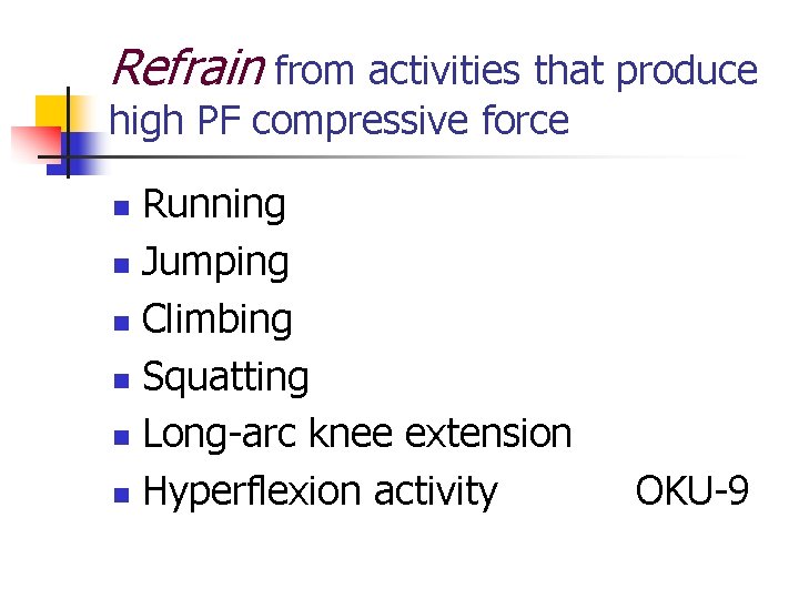 Refrain from activities that produce high PF compressive force Running n Jumping n Climbing