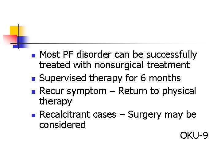 n n Most PF disorder can be successfully treated with nonsurgical treatment Supervised therapy