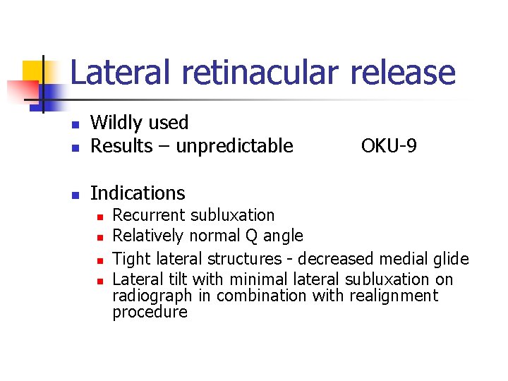Lateral retinacular release n Wildly used Results – unpredictable n Indications n n n
