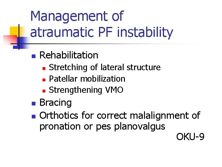 Management of atraumatic PF instability n Rehabilitation n n Stretching of lateral structure Patellar