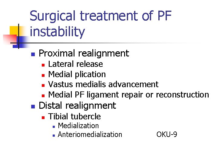 Surgical treatment of PF instability n Proximal realignment n n n Lateral release Medial
