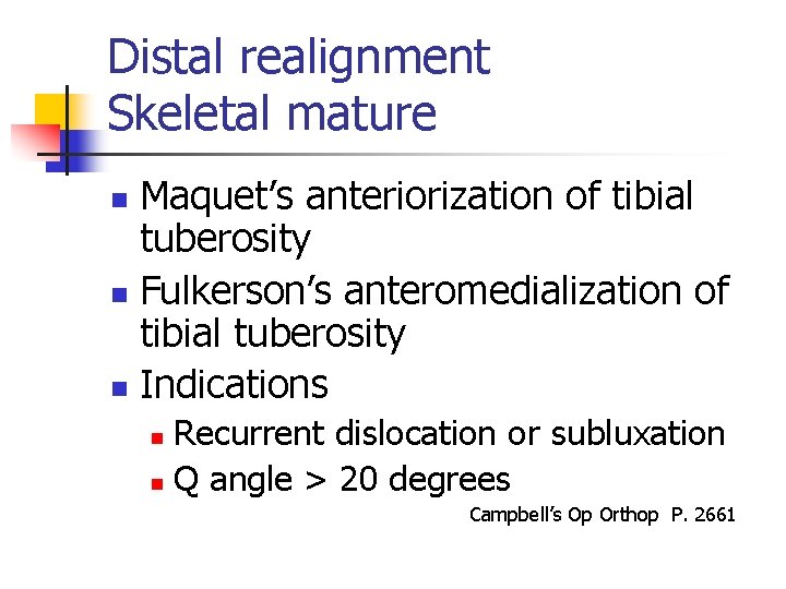 Distal realignment Skeletal mature Maquet’s anteriorization of tibial tuberosity n Fulkerson’s anteromedialization of tibial