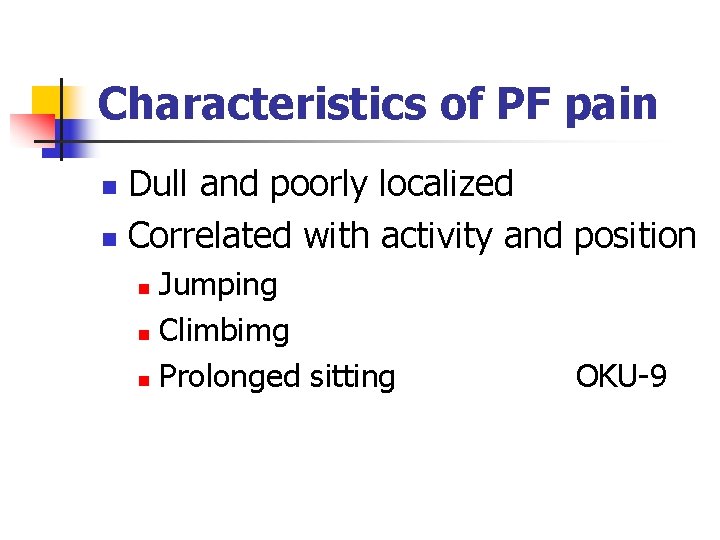 Characteristics of PF pain Dull and poorly localized n Correlated with activity and position