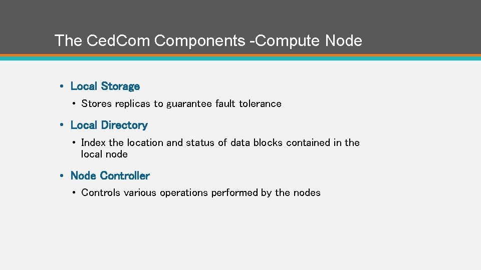The Ced. Components -Compute Node • Local Storage • Stores replicas to guarantee fault