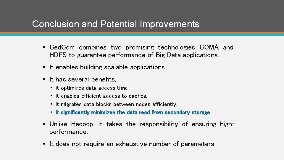 Conclusion and Potential Improvements • Ced. Com combines two promising technologies COMA and HDFS