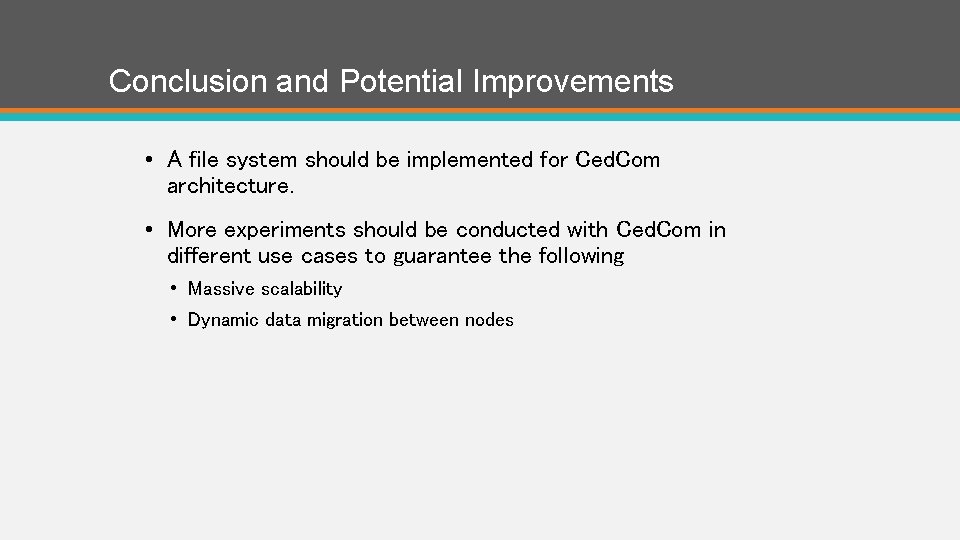 Conclusion and Potential Improvements • A file system should be implemented for Ced. Com