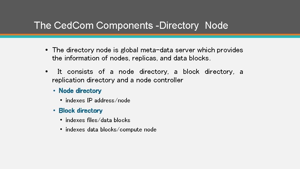 The Ced. Components -Directory Node • The directory node is global meta-data server which