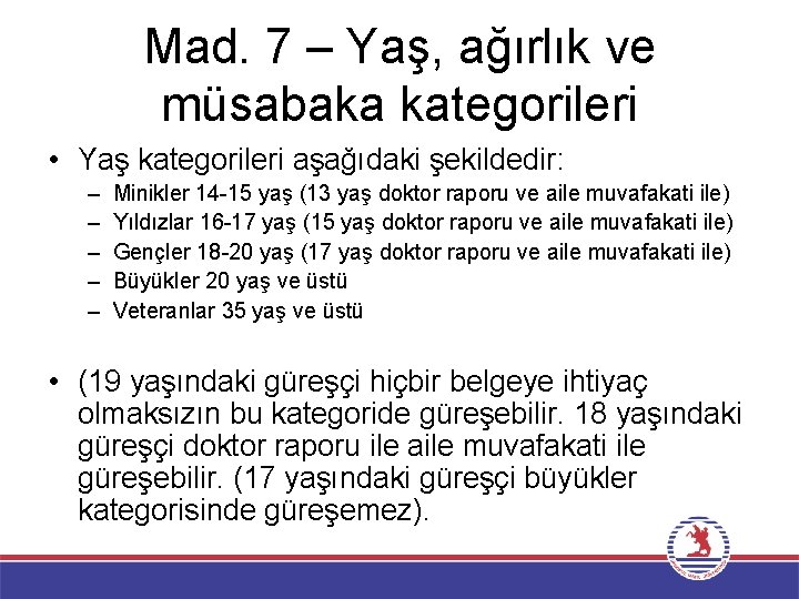 Mad. 7 – Yaş, ağırlık ve müsabaka kategorileri • Yaş kategorileri aşağıdaki şekildedir: –