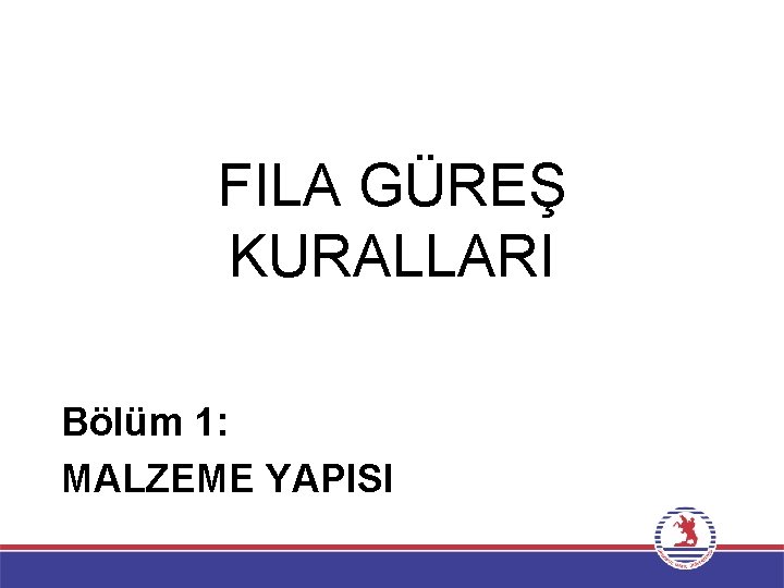 FILA GÜREŞ KURALLARI Bölüm 1: MALZEME YAPISI 