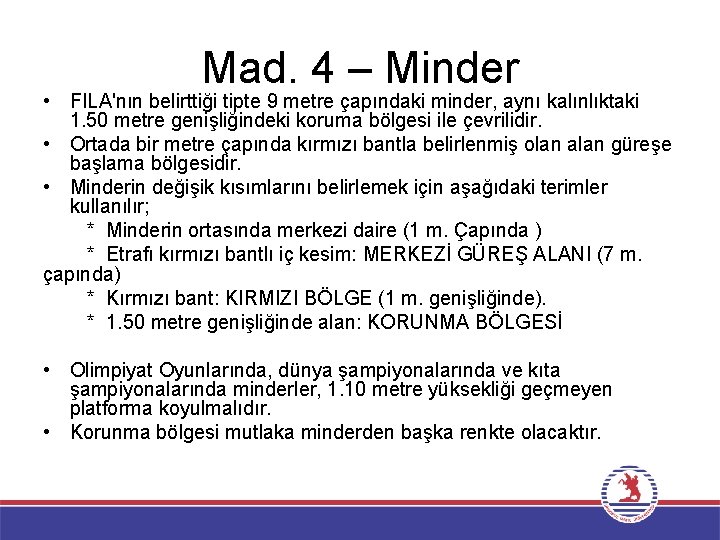 Mad. 4 – Minder • FILA'nın belirttiği tipte 9 metre çapındaki minder, aynı kalınlıktaki