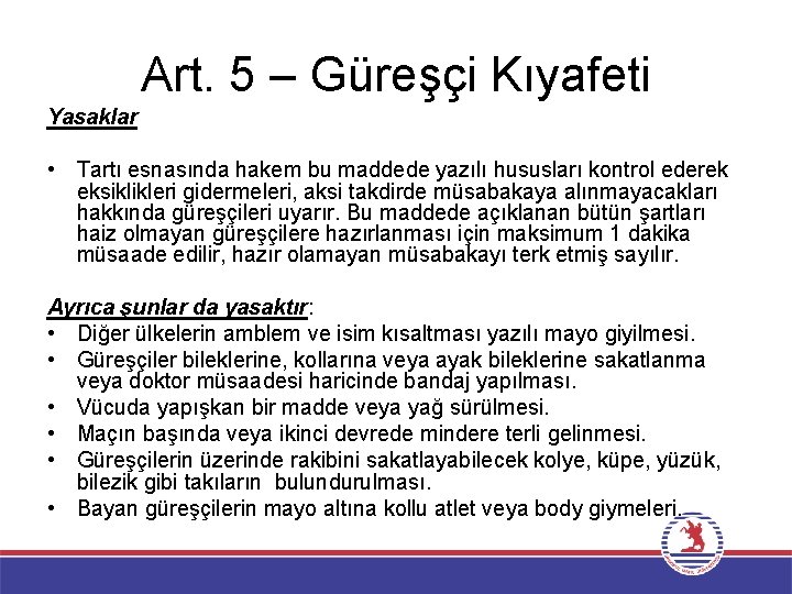 Art. 5 – Güreşçi Kıyafeti Yasaklar • Tartı esnasında hakem bu maddede yazılı hususları