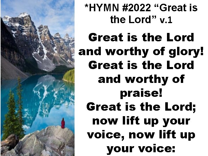 *HYMN #2022 “Great is the Lord” v. 1 Great is the Lord and worthy