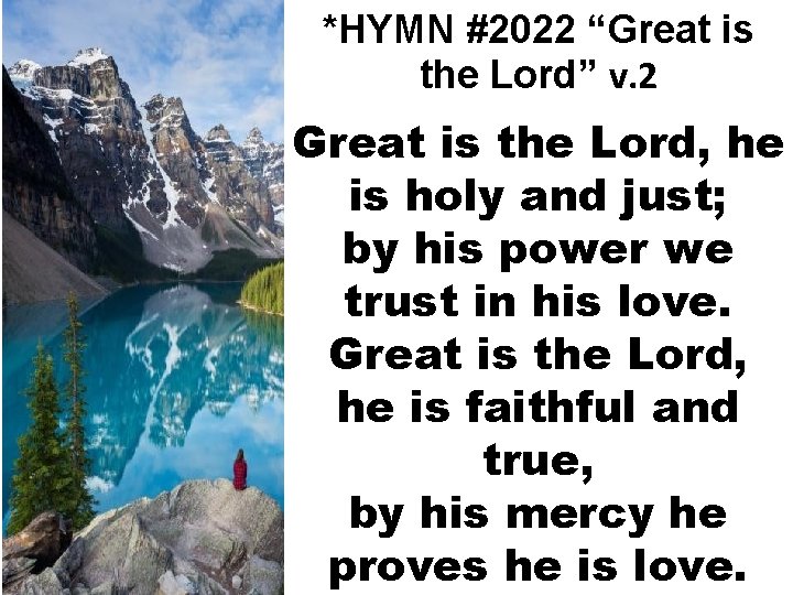 *HYMN #2022 “Great is the Lord” v. 2 Great is the Lord, he is