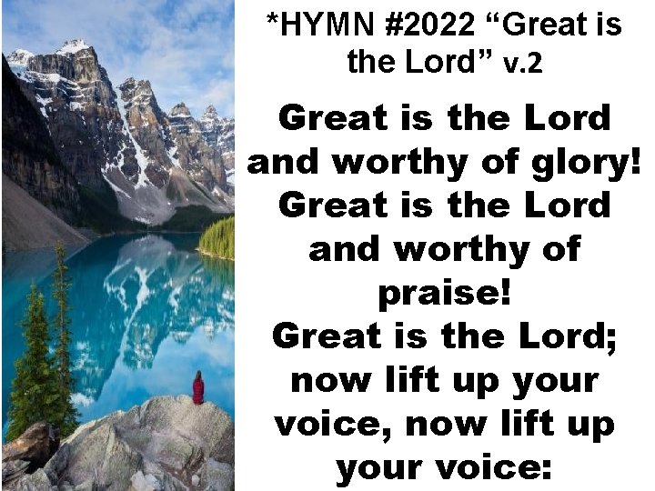 *HYMN #2022 “Great is the Lord” v. 2 Great is the Lord and worthy