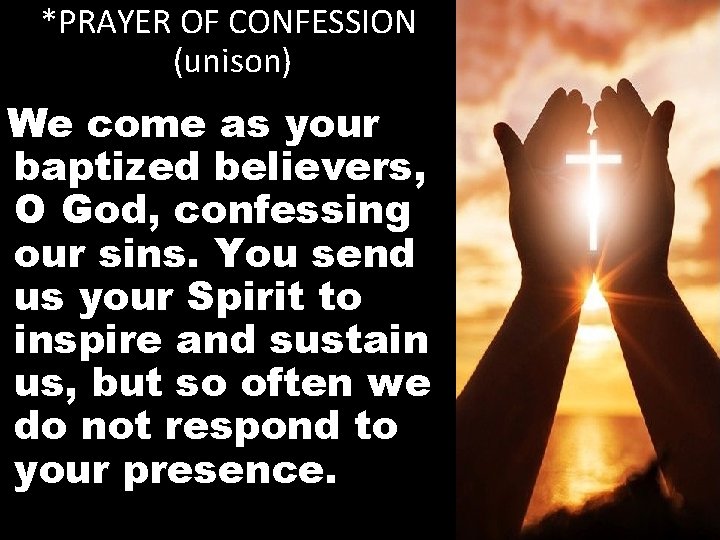 *PRAYER OF CONFESSION (unison) We come as your baptized believers, O God, confessing our