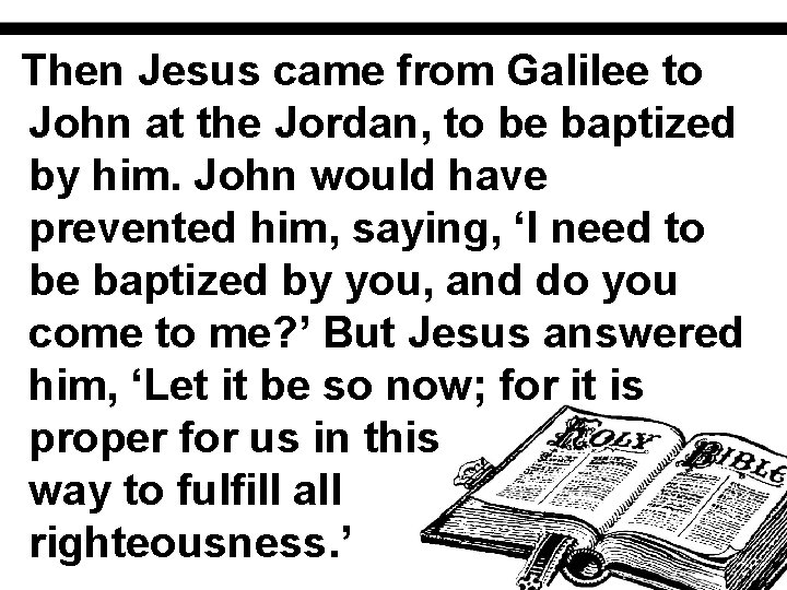 Then Jesus came from Galilee to John at the Jordan, to be baptized by
