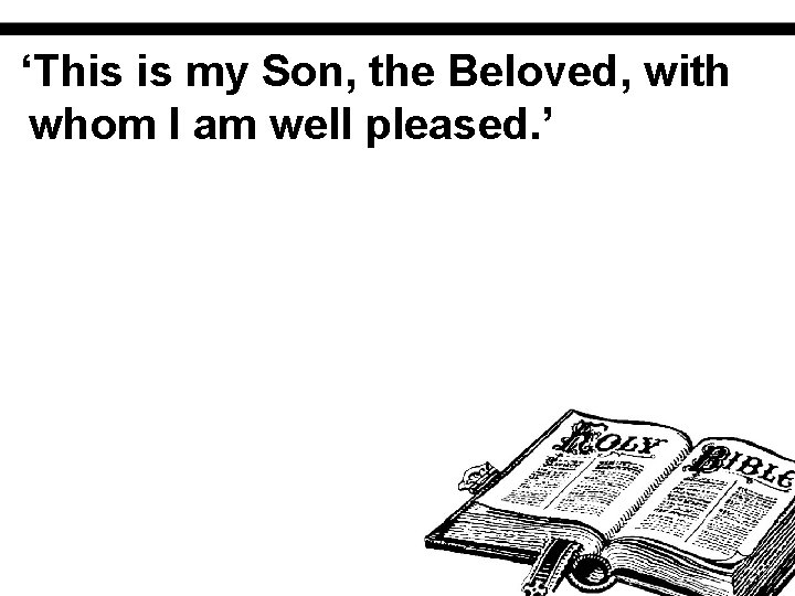 ‘This is my Son, the Beloved, with whom I am well pleased. ’ 