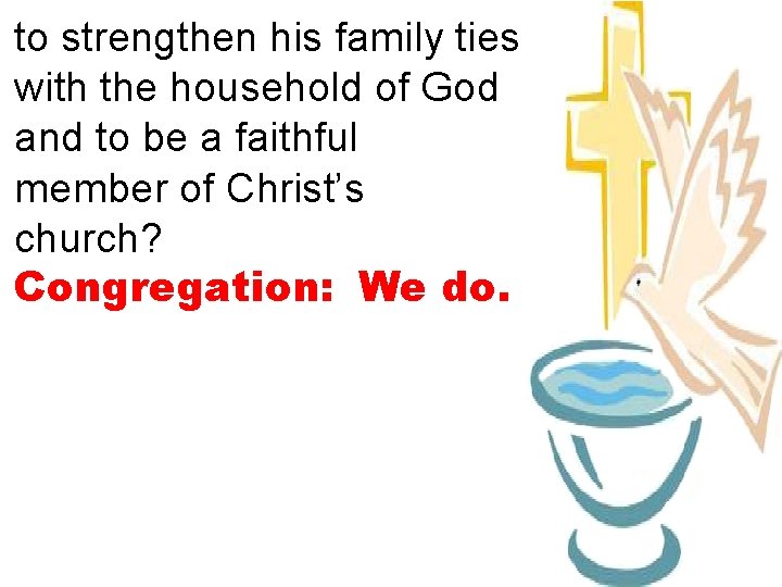 to strengthen his family ties with the household of God and to be a