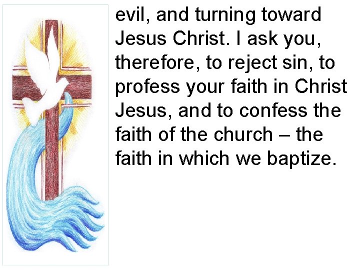 evil, and turning toward Jesus Christ. I ask you, therefore, to reject sin, to