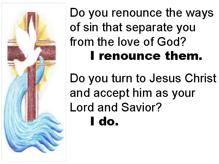 Do you renounce the ways of sin that separate you from the love of