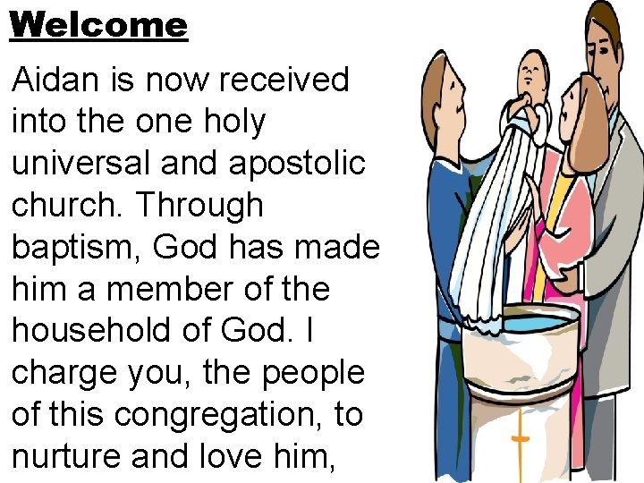 Welcome Aidan is now received into the one holy universal and apostolic church. Through