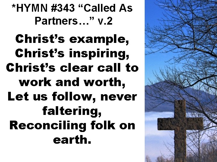 *HYMN #343 “Called As Partners…” v. 2 Christ’s example, Christ’s inspiring, Christ’s clear call