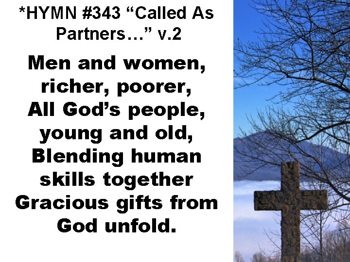 *HYMN #343 “Called As Partners…” v. 2 Men and women, richer, poorer, All God’s