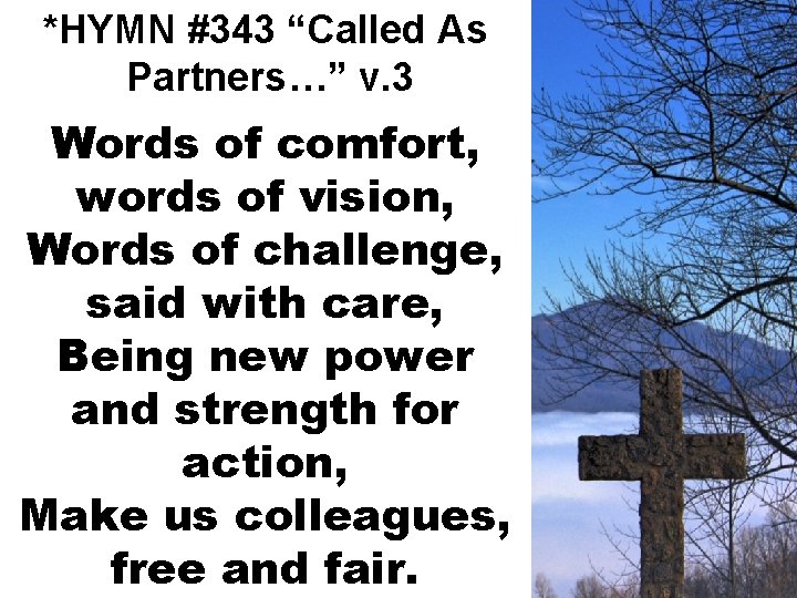 *HYMN #343 “Called As Partners…” v. 3 Words of comfort, words of vision, Words