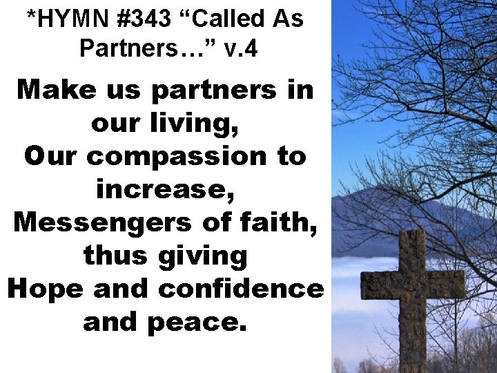 *HYMN #343 “Called As Partners…” v. 4 Make us partners in our living, Our