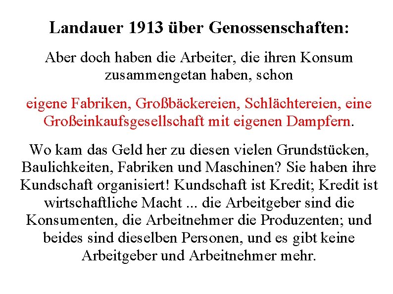 Landauer 1913 über Genossenschaften: Aber doch haben die Arbeiter, die ihren Konsum zusammengetan haben,