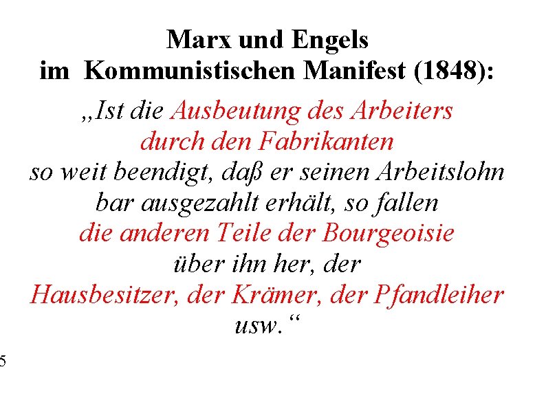 5 Marx und Engels im Kommunistischen Manifest (1848): „Ist die Ausbeutung des Arbeiters durch