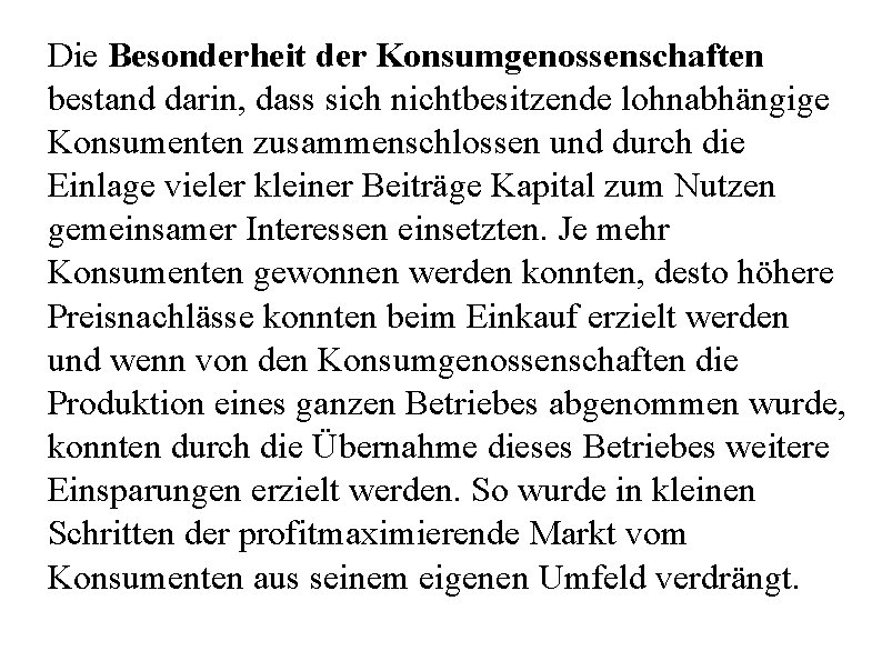 Die Besonderheit der Konsumgenossenschaften bestand darin, dass sich nichtbesitzende lohnabhängige Konsumenten zusammenschlossen und durch