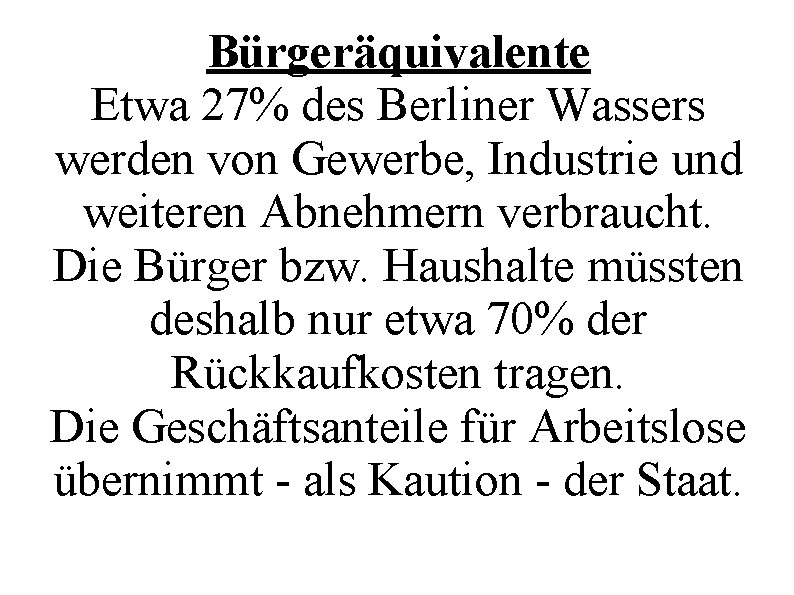 Bürgeräquivalente Etwa 27% des Berliner Wassers werden von Gewerbe, Industrie und weiteren Abnehmern verbraucht.