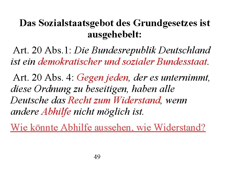 Das Sozialstaatsgebot des Grundgesetzes ist ausgehebelt: Art. 20 Abs. 1: Die Bundesrepublik Deutschland ist