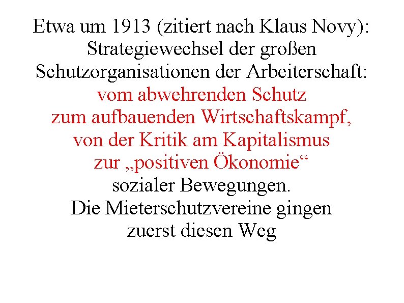 Etwa um 1913 (zitiert nach Klaus Novy): Strategiewechsel der großen Schutzorganisationen der Arbeiterschaft: vom