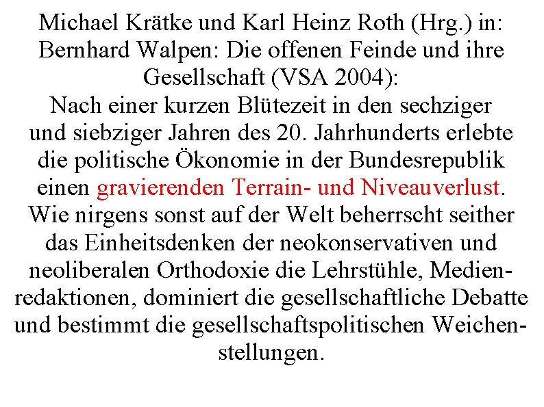 Michael Krätke und Karl Heinz Roth (Hrg. ) in: Bernhard Walpen: Die offenen Feinde