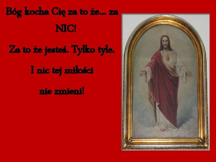 Bóg kocha Cię za to że. . . za NIC! Za to że jesteś.