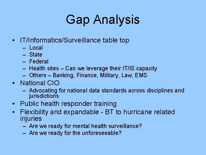 Gap Analysis • IT/Informatics/Surveillance table top – – – Local State Federal Health sites