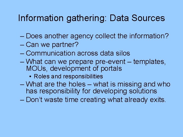 Information gathering: Data Sources – Does another agency collect the information? – Can we