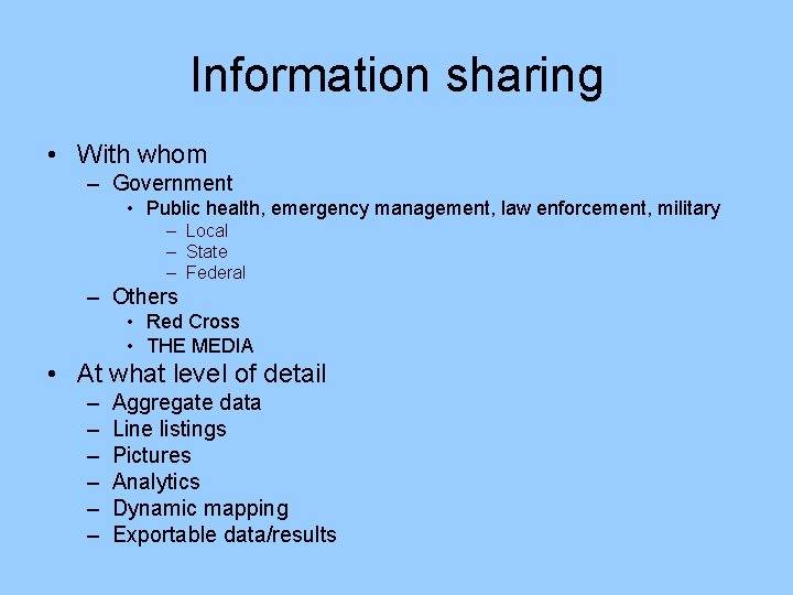 Information sharing • With whom – Government • Public health, emergency management, law enforcement,